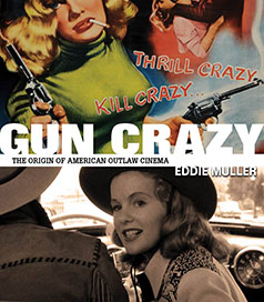 Gun Crazy: The Origin of American Outlaw Cinema